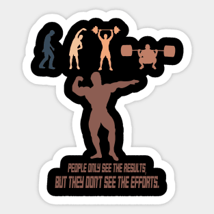 t-shirt motivation : people only see the results, but they don't see the effort. Sticker